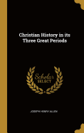 Christian History in its Three Great Periods