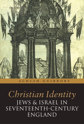 Christian Identity, Jews, and Israel in 17th-Century England - Guibbory, Achsah