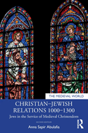 Christian-Jewish Relations 1000-1300: Jews in the Service of Medieval Christendom