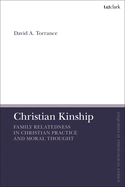 Christian Kinship: Family-Relatedness in Christian Practice and Moral Thought