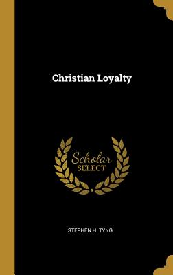 Christian Loyalty - Tyng, Stephen H