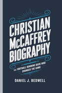 Christian McCaffrey Biography: The Football Running Back Who Changed the Game