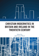 Christian Modernities in Britain and Ireland in the Twentieth Century