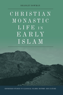 Christian Monastic Life in Early Islam - Bowman, Bradley