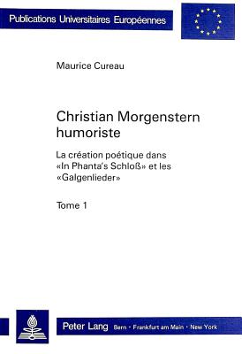 Christian Morgenstern Humoriste: La Cr?ation Po?tique Dans In Phanta's Schloss? Et Les Galgenlieder? - Cureau, Maurice