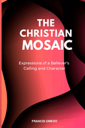 Christian Mosaic: Expressions of a Believer's Calling and Character