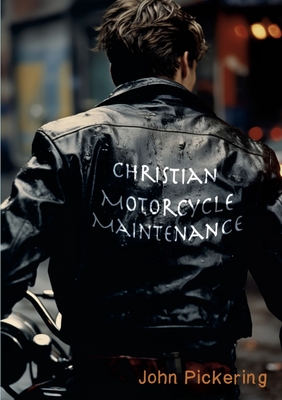 Christian Motorcycle Maintenance - Pickering, John, and Hamilton, Mark (Cover design by)