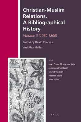 Christian-Muslim Relations. A Bibliographical History. Volume 3 (1050-1200) - Thomas, David (Volume editor), and Mallett, Alexander (Volume editor)