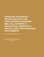 Christian Orthodoxy Reconciled with the Conclusions of Modern Biblical Learning