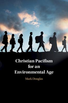 Christian Pacifism for an Environmental Age - Douglas, Mark