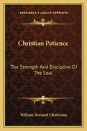 Christian Patience: The Strength and Discipline of the Soul: A Course of Lectures by Archbishop Ullathorne (1886)