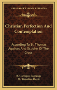 Christian Perfection and Contemplation: According to St. Thomas Aquinas and St. John of the Cross