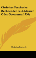 Christian Peschecks Rechnender Feld-Masser Oder Geometra (1730) - Pescheck, Christian