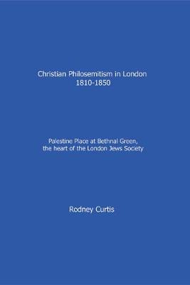 Christian Philosemitism in London 1810-1850 - Curtis, Rodney