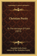 Christian Purity: Or The Heritage Of Faith (1872)