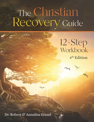 Christian Recovery Guide: 4th Edition - Grand, Annalisa (Editor), and Grand, Robert