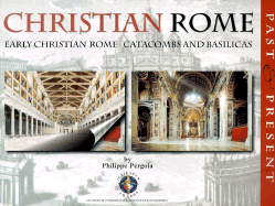 Christian Rome: Past and Present: Early Christian Rome Catacombs and Basilicas