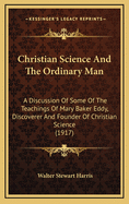 Christian Science and the Ordinary Man; A Discussion of Some of the Teachings of Mary Baker Eddy, Di