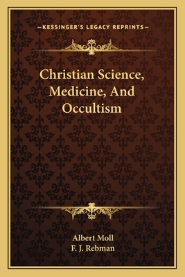 Christian Science, Medicine, And Occultism - Moll, Albert, and Rebman, F J (Translated by)