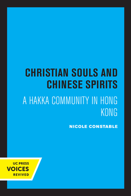 Christian Souls and Chinese Spirits: A Hakka Community in Hong Kong - Constable, Nicole