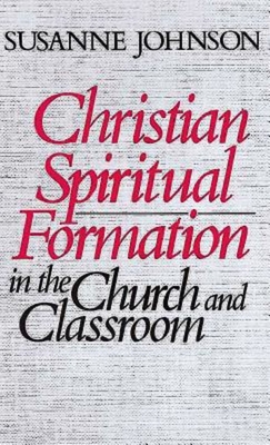 Christian Spiritual Formation in the Church and Classroom - Johnson, Susanne