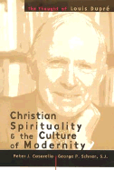 Christian Spirituality and the Culture of Modernity: The Thought of Louis Dupre
