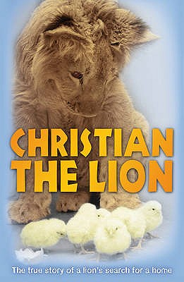 Christian the Lion - Bourke, Anthony, and Rendall, John