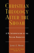 Christian Theology After the Shoah: A Re-Interpretation of the Passion Narratives, Volume 7