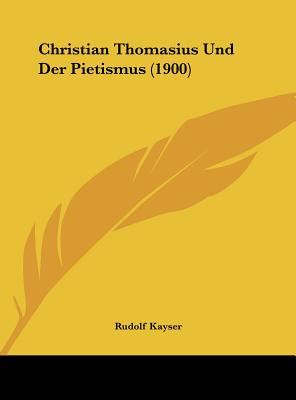 Christian Thomasius Und Der Pietismus (1900) - Kayser, Rudolf