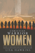 Christian Warrior Women: A Guide to Taking Back Your Faith, Family & Future