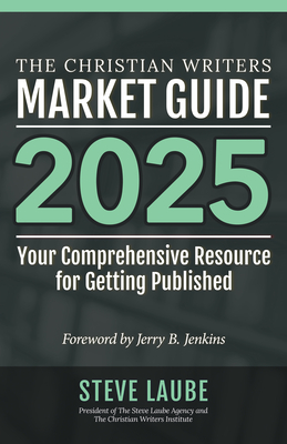 Christian Writers Market Guide - 2025 Edition - Laube, Steve