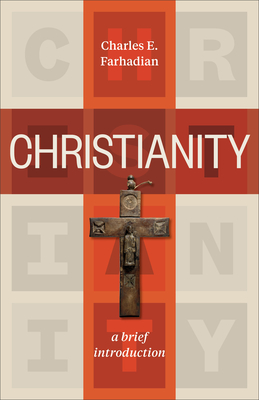 Christianity: A Brief Introduction - Farhadian, Charles E