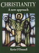 Christianity: A New Approach - O'Donnell, Kevin