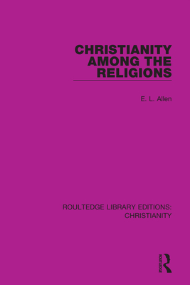 Christianity Among the Religions - Allen, E L