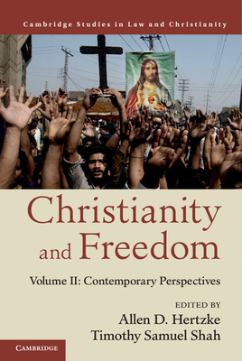 Christianity and Freedom: Volume 2, Contemporary Perspectives - Hertzke, Allen D. (Editor), and Shah, Timothy Samuel (Editor)