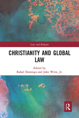 Christianity and Global Law - Domingo, Rafael (Editor), and Witte, John, Jr. (Editor)