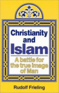 Christianity and Islam: A Battle for the True Image of Man - Frieling, Rudolf