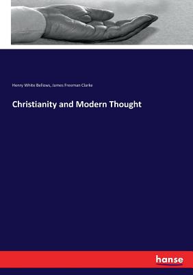 Christianity and Modern Thought - Clarke, James Freeman, and Bellows, Henry White