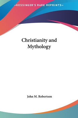 Christianity and Mythology - Robertson, John M