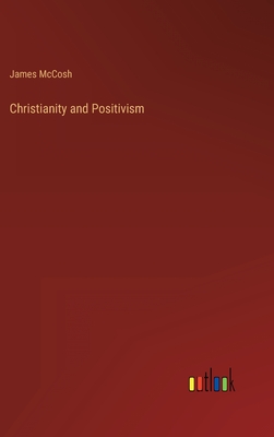 Christianity and Positivism - McCosh, James