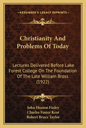 Christianity and Problems of Today; Lectures Delivered Before Lake Forest College on the Foundation of the Late William Bross Volume 11