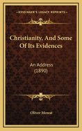 Christianity, and Some of Its Evidences: An Address (1890)