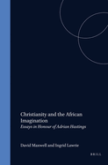 Christianity and the African Imagination: Essays in Honour of Adrian Hastings