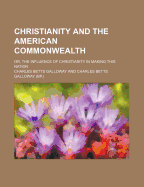 Christianity and the American Commonwealth; Or, the Influence of Christianity in Making This Nation