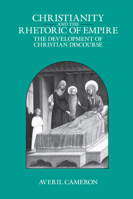 Christianity and the Rhetoric of Empire: The Development of Christian Discourse - Cameron, Averil