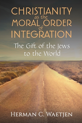 Christianity as the Moral Order of Integration - Waetjen, Herman C