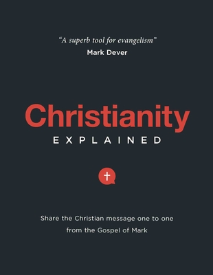 Christianity Explained: Share the Christian message one to one from the Gospel of Mark - Bennett, Michael