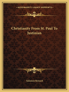 Christianity From St. Paul To Justinian