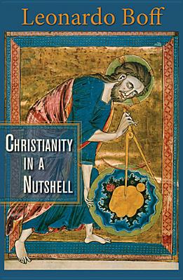 Christianity in a Nutshell - Boff, Leonardo, and Berryman, Phillip (Translated by)