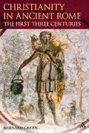 Christianity in Ancient Rome: The First Three Centuries